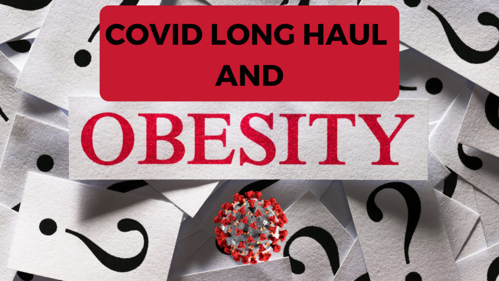 Obesity & COVID Long Haul: The Hidden Connection